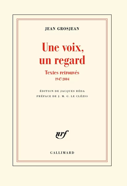 Une voix, un regard - Textes retrouvés (1947-2004) - Jean Grosjean - Editions Gallimard