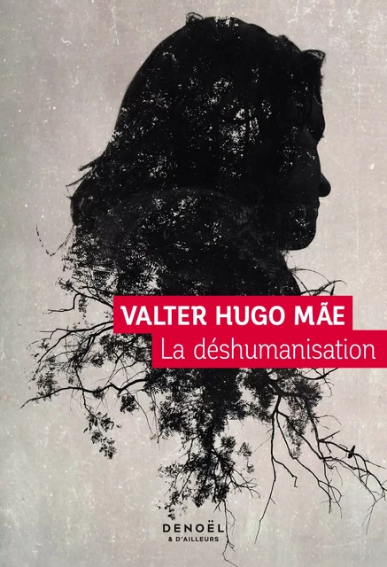 La Déshumanisation - Valter Hugo Mãe - Denoël