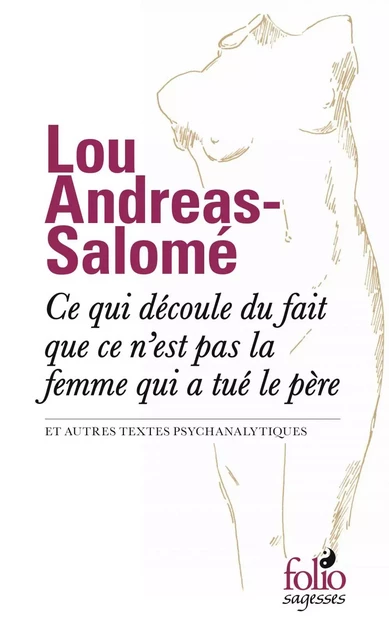 Ce qui découle du fait que ce n’est pas la femme qui a tué le père et autres textes psychanalytiques - Lou Andreas-Salomé - Editions Gallimard