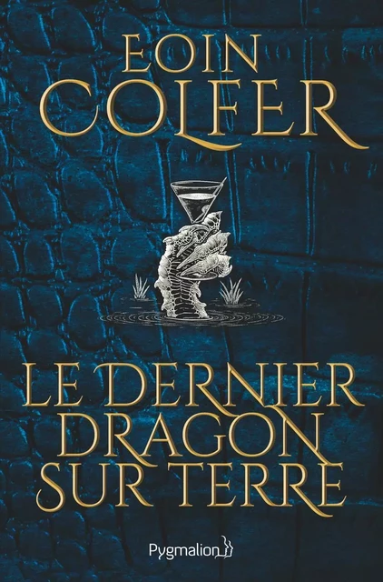 Le dernier dragon sur Terre - Eoin Colfer - Pygmalion