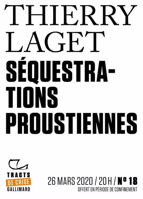 Tracts de Crise (N°18) - Séquestrations proustiennes - Thierry Laget - Editions Gallimard