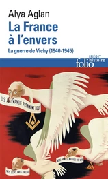 La France à l'envers. La guerre de Vichy (1940-1945)