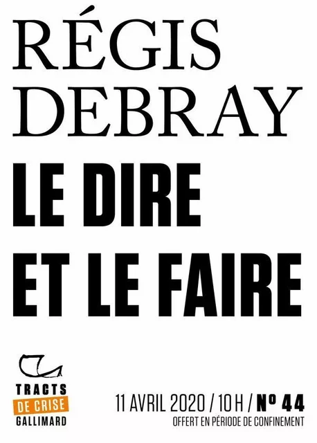 Tracts de Crise (N°44) - Le Dire et le faire - Régis Debray - Editions Gallimard