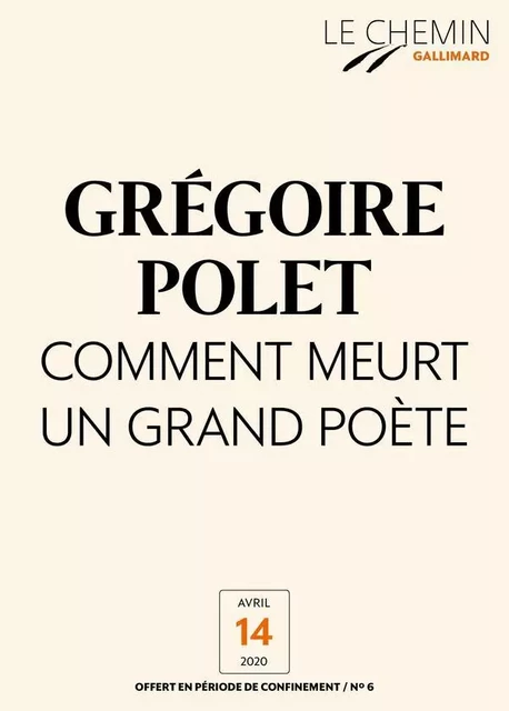 Le Chemin (N°06) - Comment meurt un grand poète - Grégoire Polet - Editions Gallimard