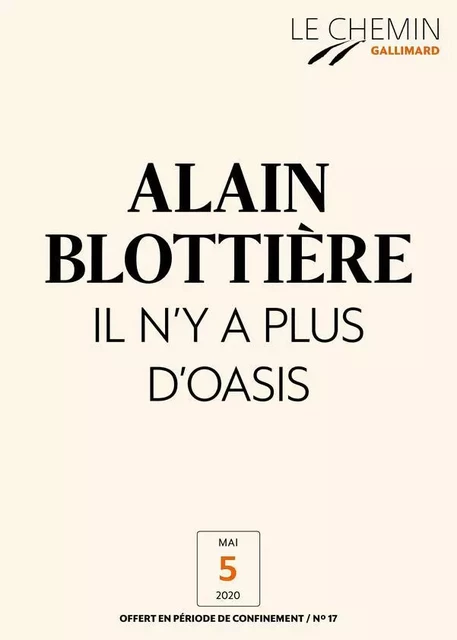 Le Chemin (N°17) - Il n’y a plus d'Oasis - Alain Blottière - Editions Gallimard