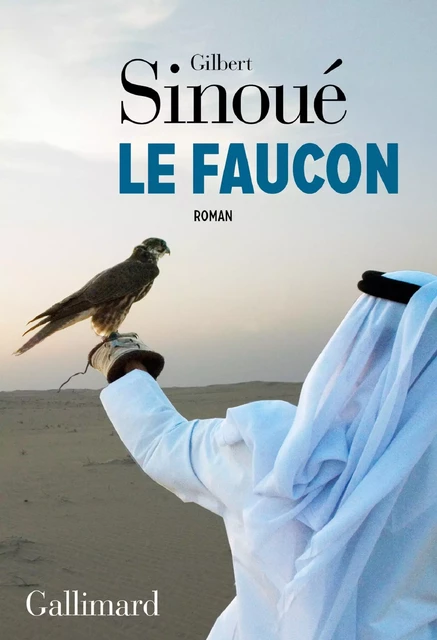 Le faucon - Gilbert Sinoué - Editions Gallimard