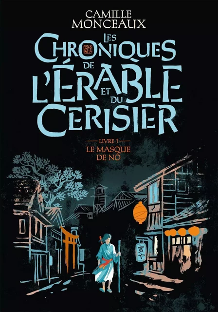 Les Chroniques de l'érable et du cerisier (Livre 1) - Le masque de Nô - Camille Monceaux - Gallimard Jeunesse