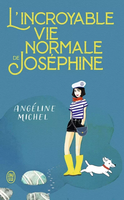 L'incroyable vie normale de Joséphine - Angéline Michel - J'ai Lu