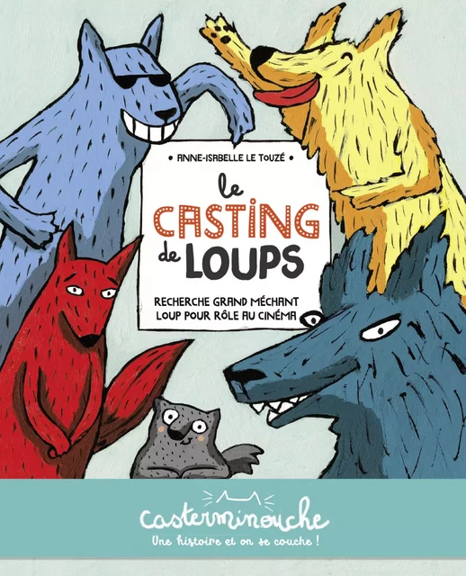 Casterminouche - Le casting de loups - Anne-Isabelle Le Touzé - Casterman Jeunesse