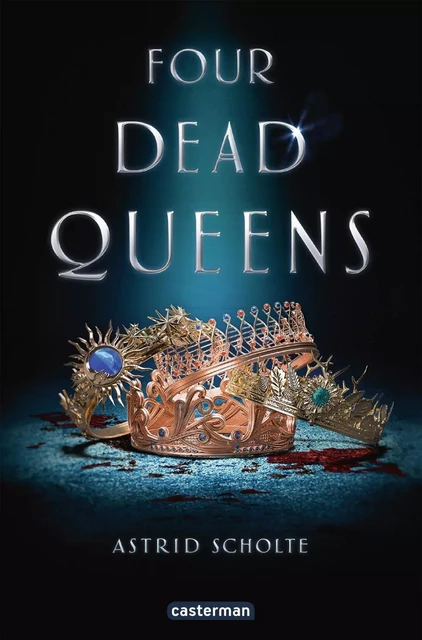 Four Dead Queens - Astrid Scholte - Casterman Jeunesse