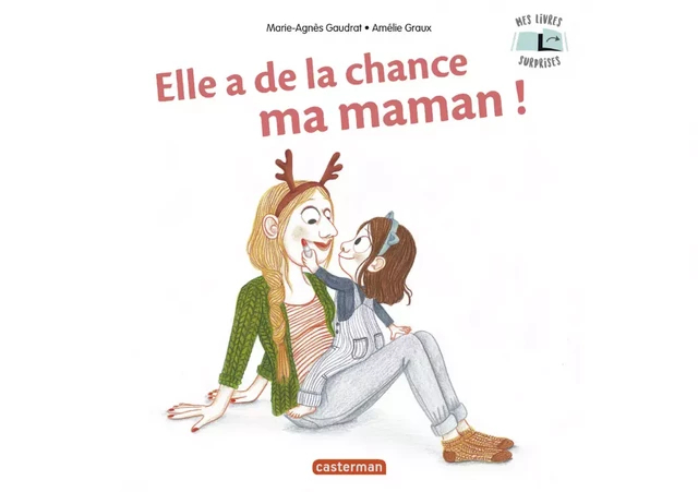 Elle a de la chance, ma maman ! - Marie-Agnès Gaudrat - Casterman Jeunesse