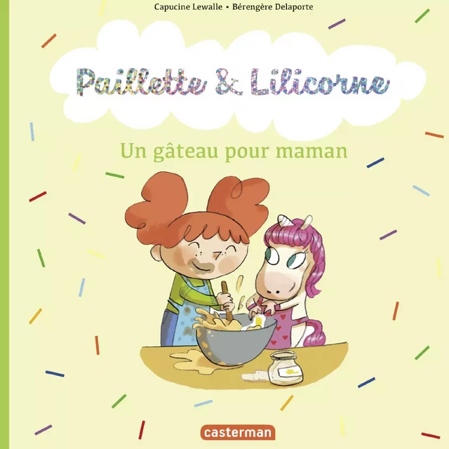 Paillette et Lilicorne (Tome 7)  - Un gâteau pour maman - Capucine Lewalle - Casterman Jeunesse