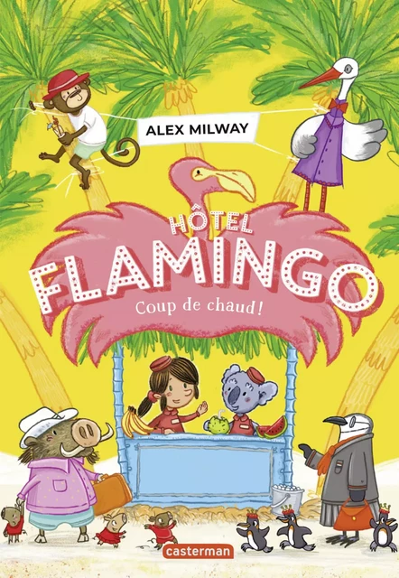 Hôtel Flamingo (Tome 2) - Coup de chaud ! - Alex Milway - Casterman Jeunesse