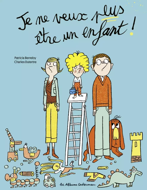 Je ne veux plus être un enfant ! - Patricia Berreby - Casterman Jeunesse