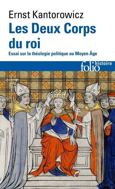 Les Deux Corps du roi. Essai sur la théologie politique au Moyen Âge - Ernst Kantorowicz - Editions Gallimard