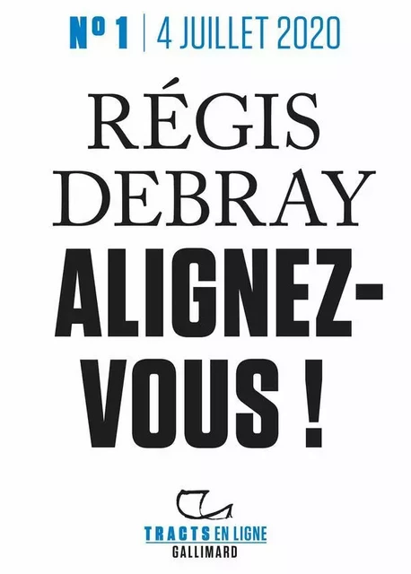 Tracts en ligne (N°1) - Alignez-vous ! - Régis Debray - Editions Gallimard