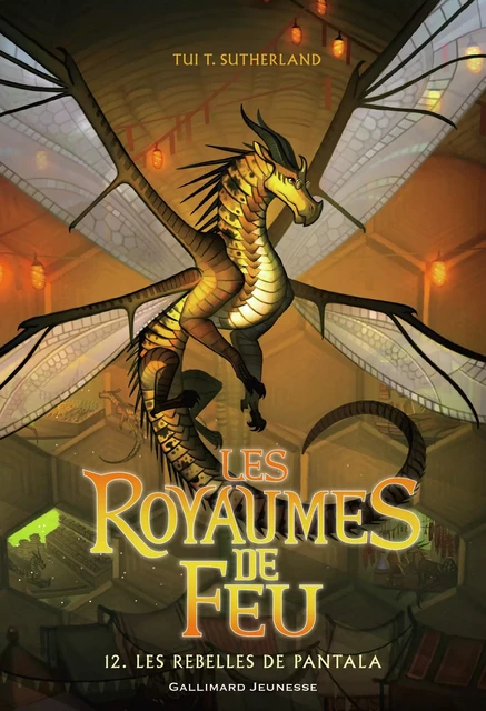 Les Royaumes de Feu (Tome 12) - Les rebelles de Pantala - Tui T. Sutherland - Gallimard Jeunesse