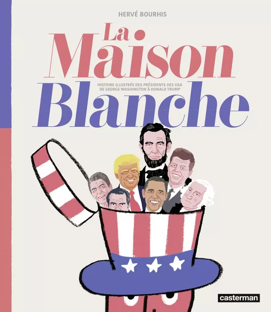 La Maison Blanche - Histoire illustrée des présidents des USA - Hervé Bourhis - Casterman