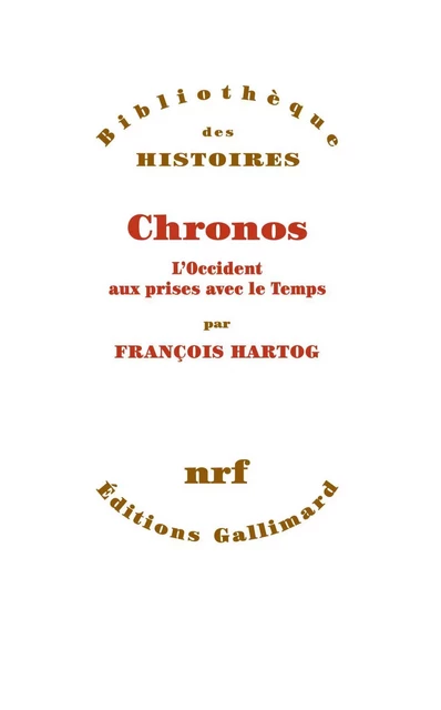 Chronos. L'Occident aux prises avec le Temps - François Hartog - Editions Gallimard