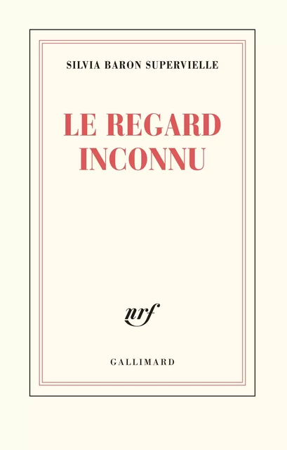 Le regard inconnu - Silvia Baron Supervielle - Editions Gallimard