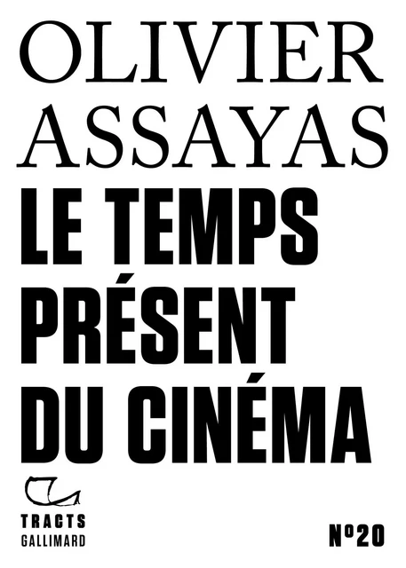 Tracts (N°20) - Le Temps présent du cinéma - Olivier Assayas - Editions Gallimard