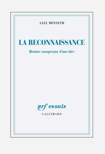 La reconnaissance. Histoire européenne d'une idée - Axel Honneth - Editions Gallimard