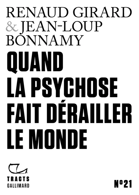 Tracts (N°21) - Quand la psychose fait dérailler le monde - Renaud Girard, Jean-Loup Bonnamy - Editions Gallimard