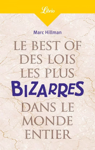 Le Best of des lois les plus bizarres dans le monde entier - Marc Hillman - J'ai Lu