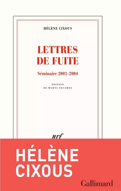 Lettres de fuite. Séminaire 2001-2004 - Hélène Cixous - Editions Gallimard