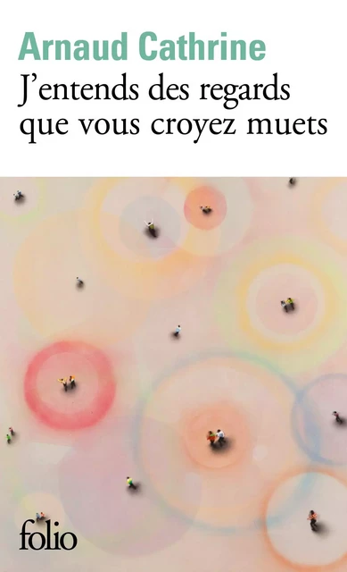 J’entends des regards que vous croyez muets - Arnaud Cathrine - Editions Gallimard