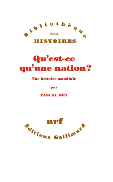 Qu'est-ce qu'une nation ? Une histoire mondiale - Pascal Ory - Editions Gallimard