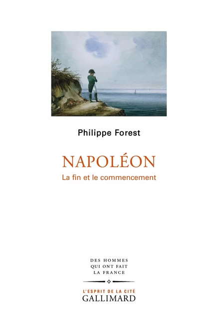 Napoléon. La fin et le commencement - Philippe Forest - Editions Gallimard