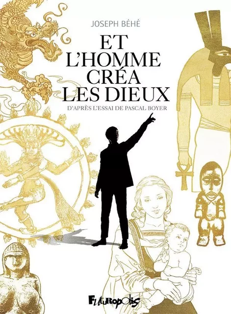 Et l’homme créa les dieux… - Pascal Boyer,  Béhé - Éditions Futuropolis