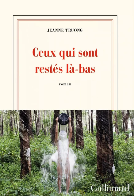 Ceux qui sont restés là-bas - Jeanne Truong - Editions Gallimard