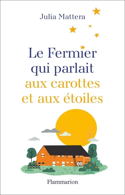 Le Fermier qui parlait aux carottes et aux étoiles - Julia Mattera - Pygmalion