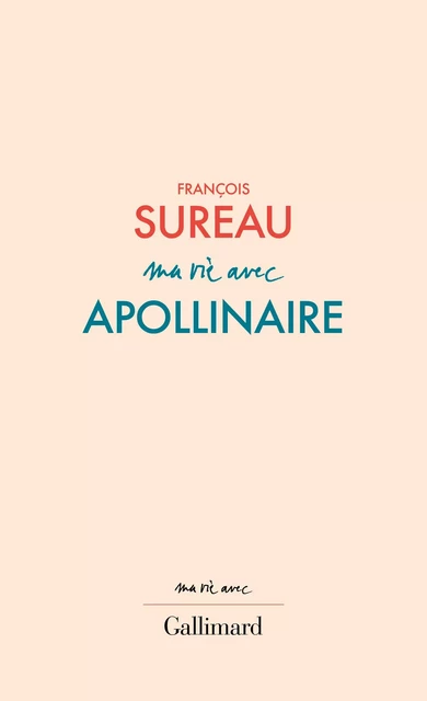 Ma vie avec Apollinaire - François Sureau - Editions Gallimard