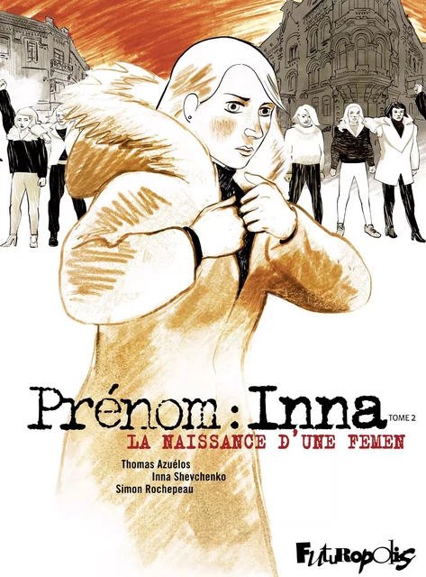 Prénom : Inna (Tome 2) - Simon Rochepeau, Thomas Azuélos, Inna Shevchenko - Éditions Futuropolis