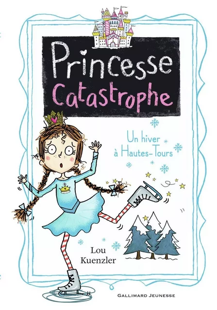 Princesse Catastrophe (Tome 4) - Un hiver à Hautes-Tours - Lou Kuenzler - Gallimard Jeunesse