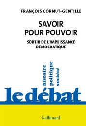 Savoir pour pouvoir. Sortir de l'impuissance démocratique