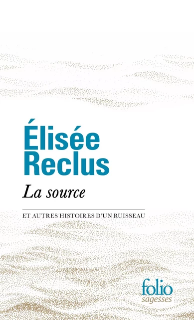 La source et autres histoires d'un ruisseau - Élisée Reclus - Editions Gallimard