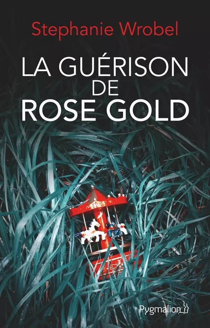 La guérison de Rose Gold - Stephanie Wrobel - Pygmalion