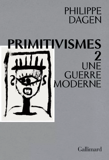 Primitivismes II. Une guerre moderne - Philippe Dagen - Editions Gallimard