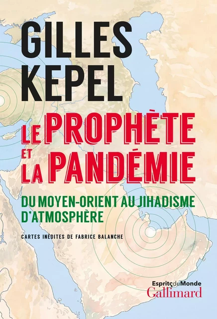 Le prophète et la pandémie. Du Moyen-Orient au jihadisme d’atmosphère - Gilles Kepel - Editions Gallimard