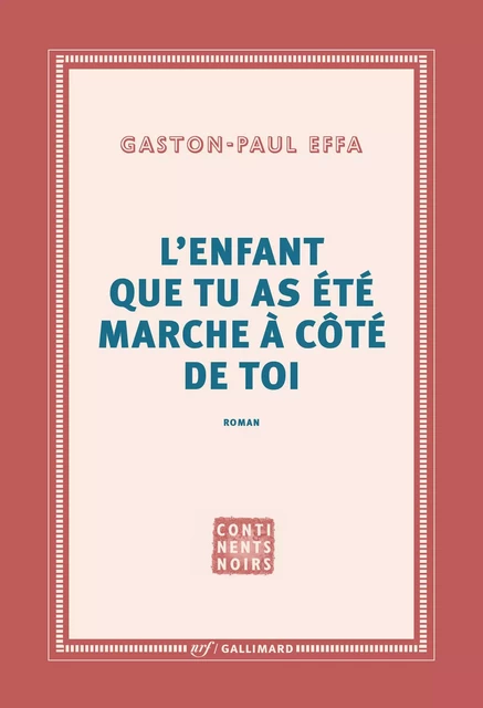 L’enfant que tu as été marche à côté de toi - Gaston-Paul Effa - Editions Gallimard