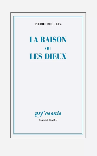 La raison ou les dieux - Pierre Bouretz - Editions Gallimard