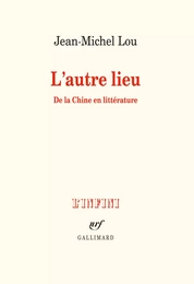 L'autre lieu. De la Chine en littérature