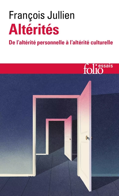 Altérités. De l'altérité personnelle à l'altérité culturelle - François Jullien - Editions Gallimard