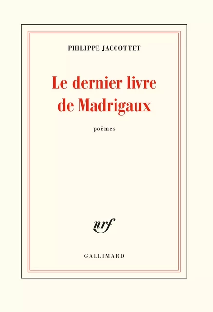 Le dernier livre de Madrigaux - Philippe Jaccottet - Editions Gallimard