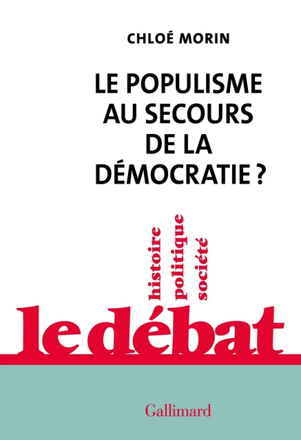 Le populisme au secours de la démocratie ? - Chloé Morin - Editions Gallimard