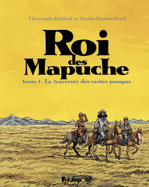 Roi des Mapuche (Tome 1) - Christophe Dabitch, Nicolas Dumontheuil - Éditions Futuropolis